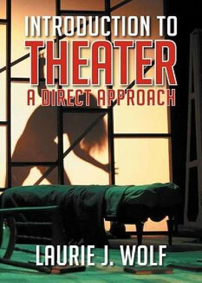 Introduction to Theater: A Direct Approach, Paperback/Laurie J. Wolf