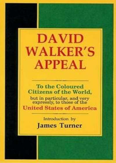 David Walker's Appeal, in Four Articles, Together with a Preamble, to the Coloured Citizens of the World, But in Particular, and Very Expressly, to Th, Paperback/David Walker