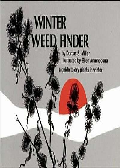 Winter Weed Finder: A Guide to Dry Plants in Winter, Paperback/Dorcas S. Miller