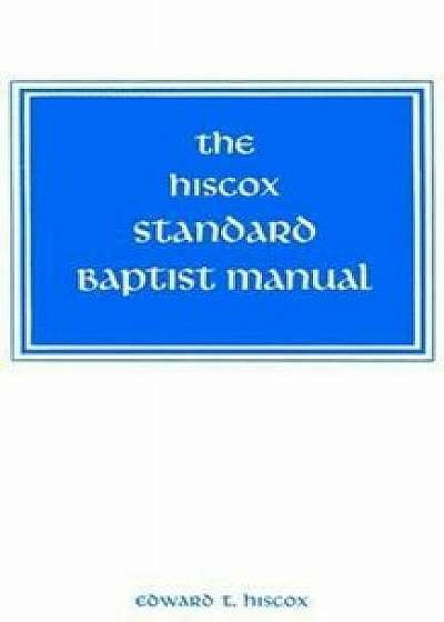 The Hiscox Standard Baptist Manual, Paperback/Edward T. Hiscox