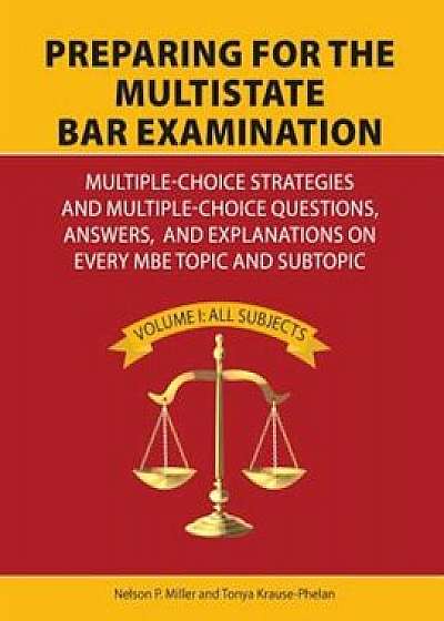 Preparing for the Multistate Bar Examination: Multiple-Choice Strategies and Multiple-Choice Questions, Answers, and Explanations on Every MBE Topic a, Paperback/Miller