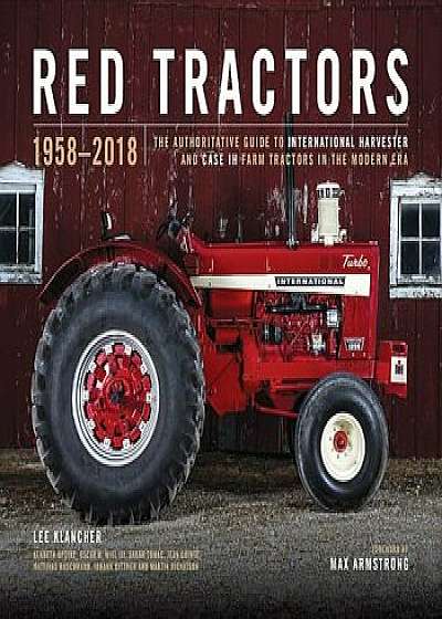Red Tractors 1958-2018: The Authoritative Guide to International Harvester and Case Ih Tractors, Hardcover/Lee Klancher