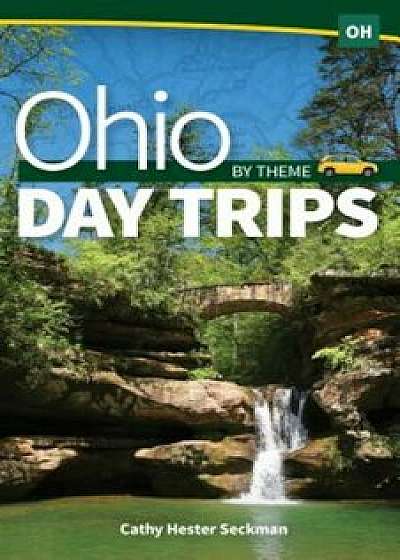 Ohio Day Trips by Theme, Paperback/Cathy Hester Seckman