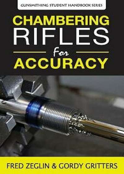 Chambering Rifles for Accuracy, Paperback/Fred Zeglin