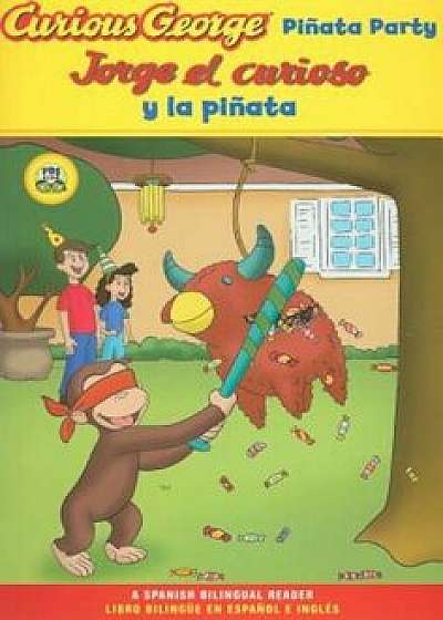 Jorge El Curioso y La Pinata / Curious George Pinata Party Spanish/English Bilingual Edition (Cgtv Reader), Paperback/H. A. Rey