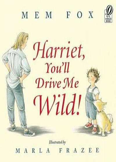 Harriet, You'll Drive Me Wild, Hardcover/Mem Fox