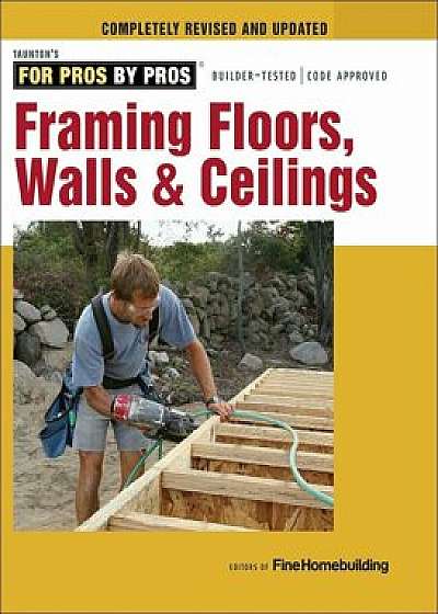 Framing Floors, Walls & Ceilings, Paperback/Editors of Fine Homebuilding