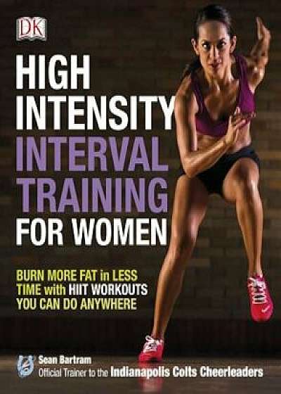 High-Intensity Interval Training for Women: Burn More Fat in Less Time with Hiit Workouts You Can Do Anywhere, Paperback/Sean Bartram