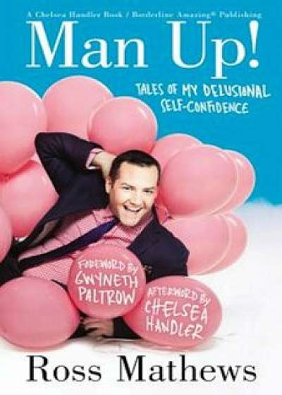 Man Up!: Tales of My Delusional Self-Confidence, Paperback/Ross Mathews