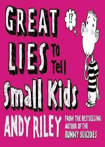 Great Lies to Tell Small Kids, Paperback/Andy Riley