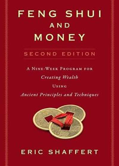 Feng Shui and Money: A Nine-Week Program for Creating Wealth Using Ancient Principles and Techniques, Paperback/Eric Shaffert