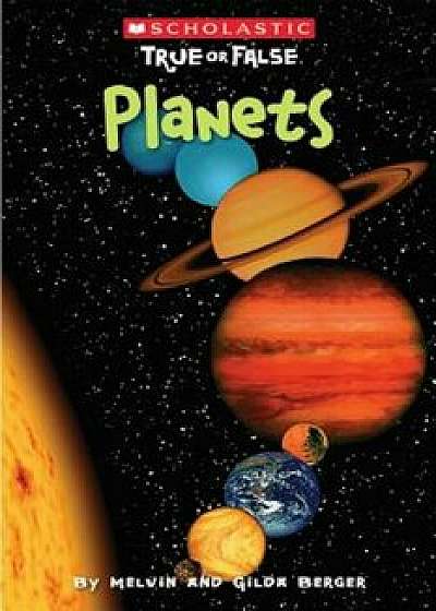 Scholastic True or False: Planets, Paperback/Melvin Berger Berger