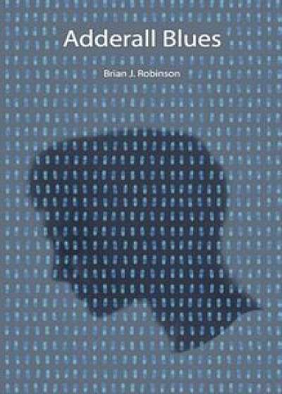 Adderall Blues, Hardcover/Brian J. Robinson