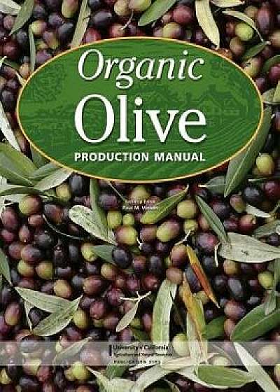 Organic Olive Production Manual, Paperback/Paul M. Vossen