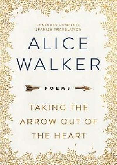 Taking the Arrow Out of the Heart, Hardcover/Alice Walker