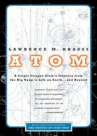 Atom: A Single Oxygen Atom's Odyssey from the Big Bang to Life on Earth... and Beyond, Paperback/Lawrence M. Krauss