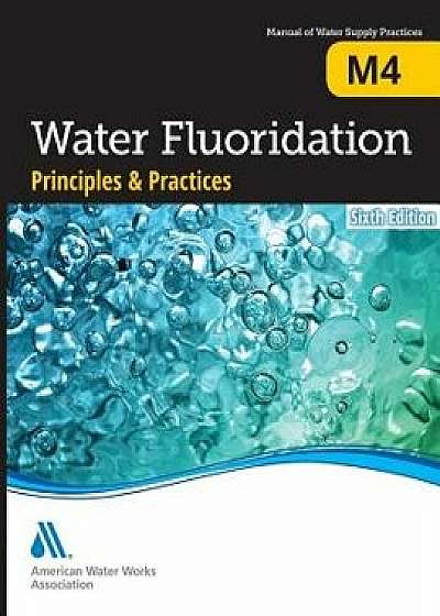 M4 Water Fluoridation Principles and Practices, Sixth Edition, Paperback/Awwa