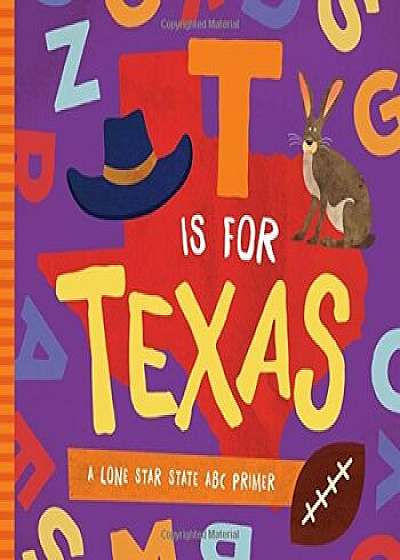 T Is for Texas: A Lone Star State ABC Primer, Hardcover/Trish Madson