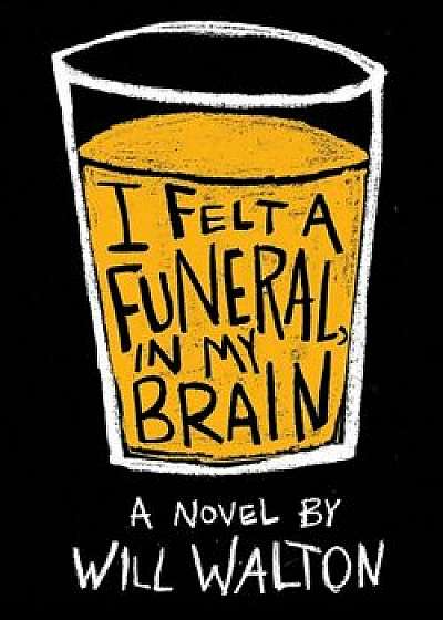 I Felt a Funeral, in My Brain, Hardcover/Will Walton