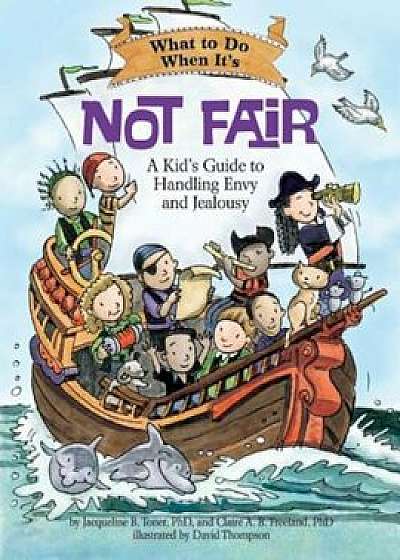 What to Do When It's Not Fair: A Kid's Guide to Handling Envy and Jealousy, Paperback/Jacqueline B. Toner