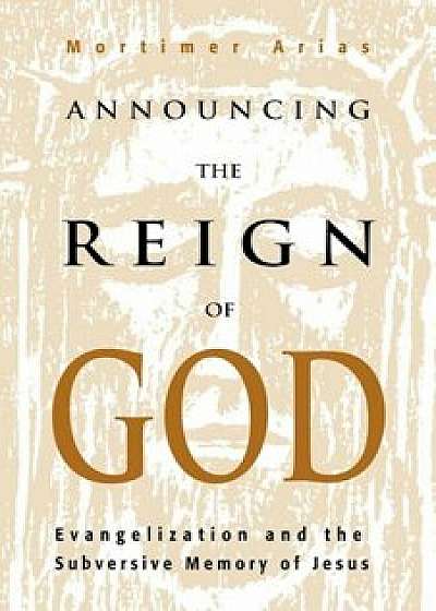 Announcing the Reign of God, Paperback/Mortimer Arias