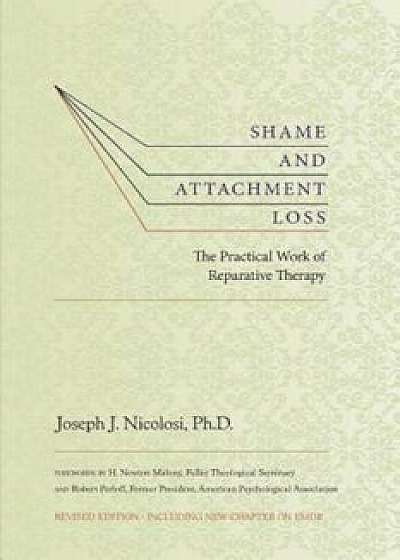 Shame and Attachment Loss: The Practical Work of Reparative Therapy, Paperback/Joseph Nicolosi