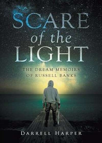Scare of the Light: The Dream Memoirs of Russell Banks, Paperback/Darrell Harper