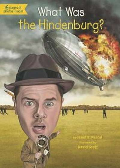 What Was the Hindenburg', Paperback/Janet B. Pascal