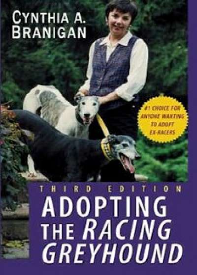 Adopting the Racing Greyhound, Paperback/Cynthia A. Branigan