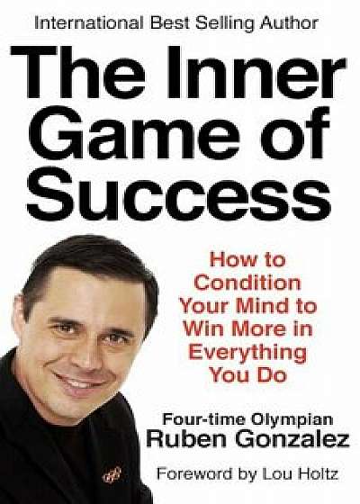 The Inner Game of Success, Paperback/Ruben Gonzalez