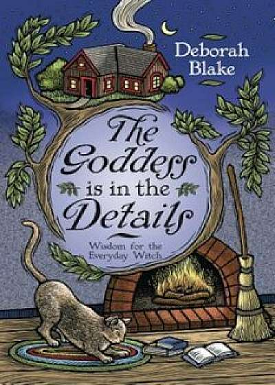 The Goddess Is in the Details: Wisdom for the Everyday Witch, Paperback/Deborah Blake