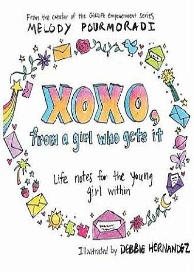 Xoxo, from a Girl Who Gets It: Life Notes for the Young Girl Within, Hardcover/Melody Pourmoradi