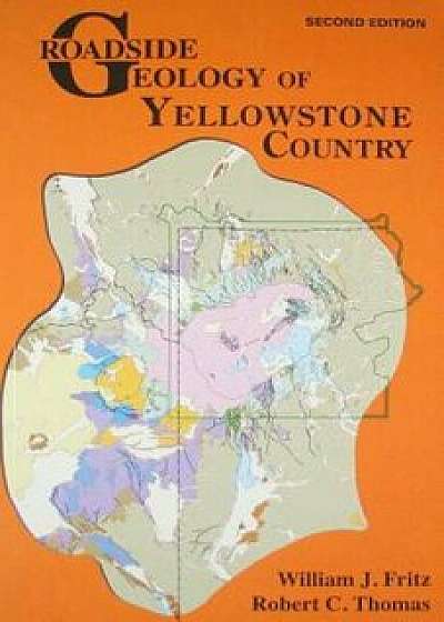 Roadside Geology of Yellowstone Country, Paperback/William J. Fritz