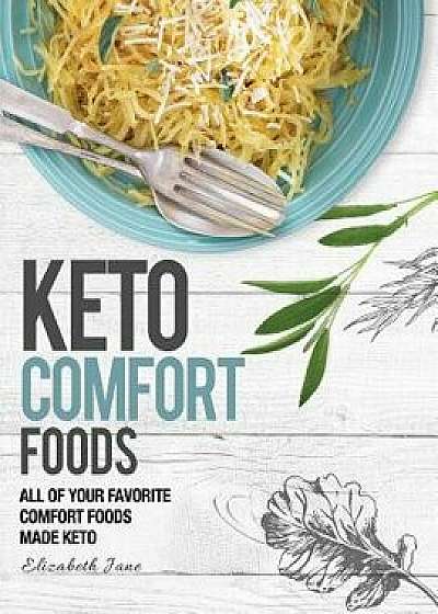 Keto Comfort Food: All Your Favorite Keto Foods Made Keto, Paperback/Elizabeth Jane