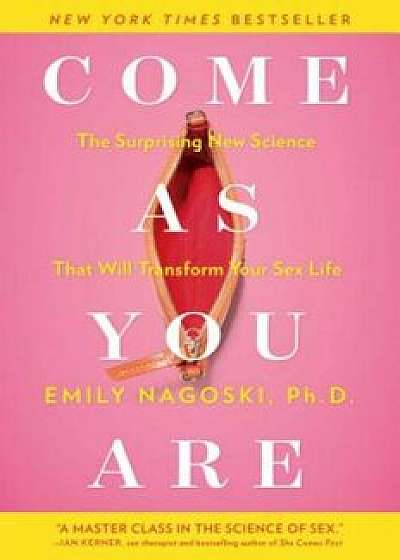Come as You Are: The Surprising New Science That Will Transform Your Sex Life, Paperback/Emily Nagoski