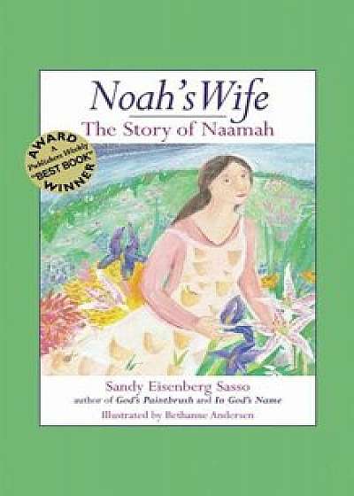 Noah's Wife: The Story of Naamah, Hardcover/Sandy Eisenberg Sasso