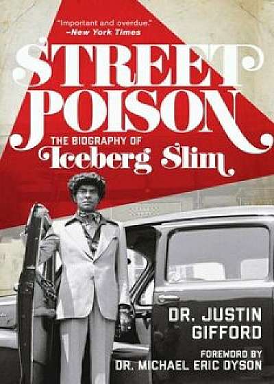 Street Poison: The Biography of Iceberg Slim, Paperback/Justin Gifford
