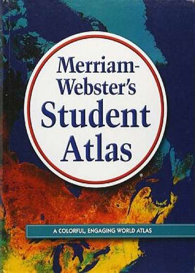 Merriam-Webster's Student Atlas, Hardcover/Merriam-Webster