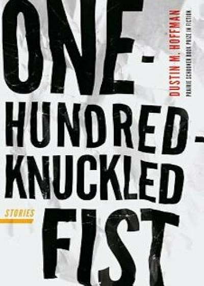 One-Hundred-Knuckled Fist: Stories, Paperback/Dustin M. Hoffman