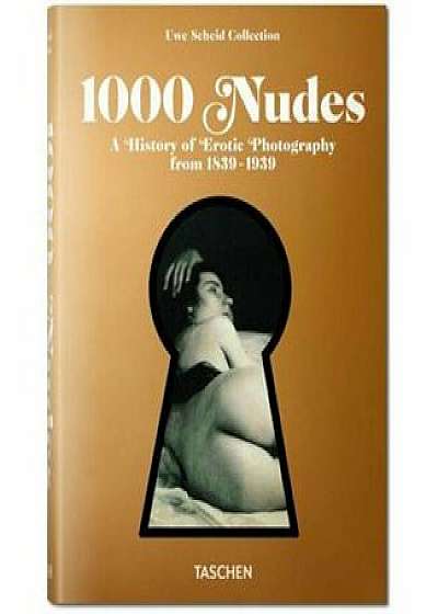 1000 Nudes. A History of Erotic Photography from 1839-1939, Hardcover/Hans-Michael Koetzle, Uwe Scheid