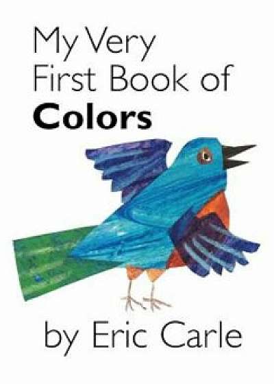 My Very First Book of Colors, Hardcover/Eric Carle