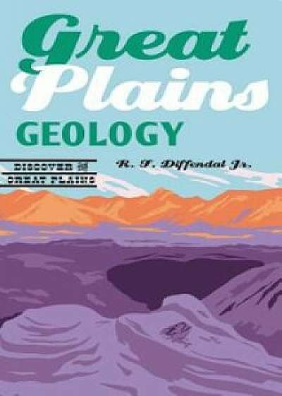 Great Plains Geology, Paperback/R. F. Diffendal