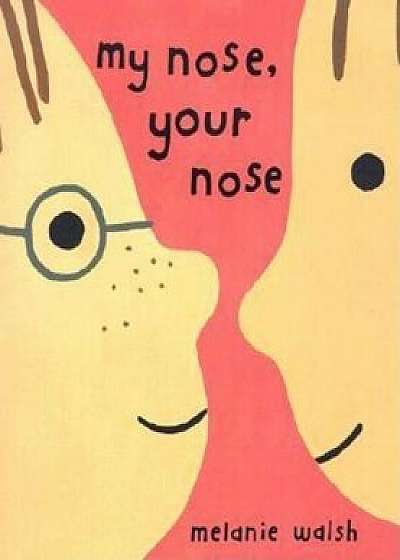 My Nose, Your Nose, Hardcover/Melanie Walsh