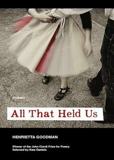 All That Held Us, Paperback/Henrietta Goodman