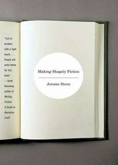 Making Shapely Fiction, Paperback/Jerome Stern