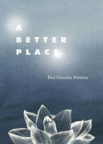 A Better Place: A Memoir of Peace in the Face of Tragedy, Paperback/Pati Navalta Poblete