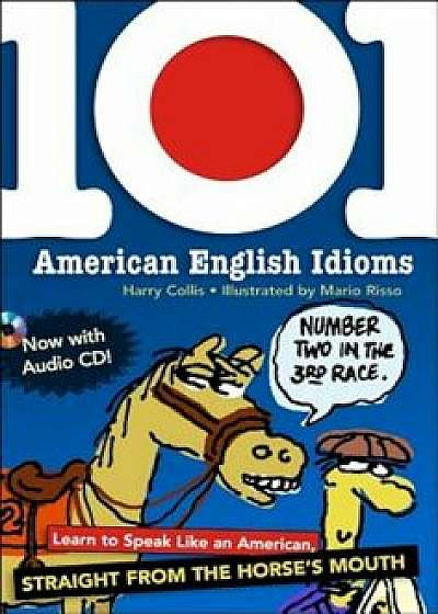 101 American English Idioms 'With Audio CD', Paperback/Harry Collis