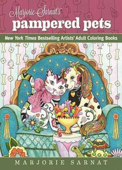 Marjorie Sarnat's Pampered Pets: New York Times Bestselling Artists' Adult Coloring Books, Paperback/Marjorie Sarnat