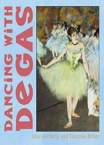 Dancing with Degas, Hardcover/Julie Merberg