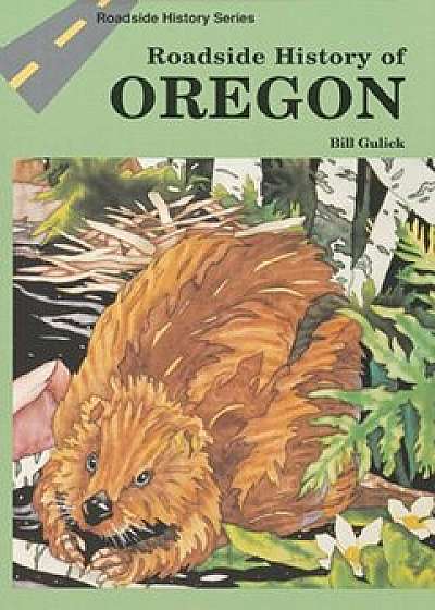 Roadside History of Oregon, Paperback/Bill Gulick